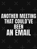 Another Meeting That Could’ve Been An Email – Office Humor Shirt by PixelPlush Unisex T-shirt, Sweatshirt, Hoodie, Long Sleeve Tee