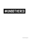 #Unbothered Hashtag T-Shirt by DwishOriginals Unisex T-shirt, Sweatshirt, Hoodie, Long Sleeve Tee