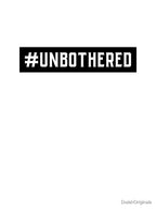 #Unbothered Hashtag T-Shirt by DwishOriginals Unisex T-shirt, Sweatshirt, Hoodie, Long Sleeve Tee