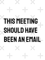 This meeting should have been an email corporate world jokes Office Employee by MissRodra Unisex T-shirt, Sweatshirt, Hoodie, Long Sleeve Tee