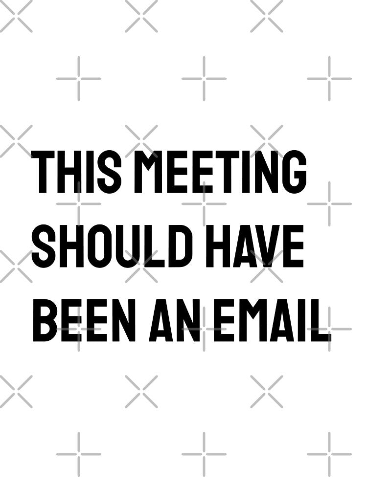 This meeting should have been an email corporate world jokes Office Employee by MissRodra Unisex T-shirt, Sweatshirt, Hoodie, Long Sleeve Tee