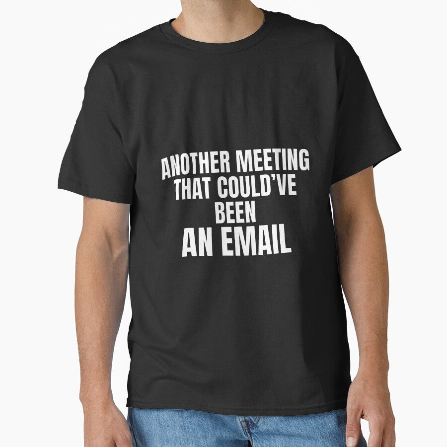 Another Meeting That Could’ve Been An Email – Office Humor Shirt by PixelPlush Unisex T-shirt, Sweatshirt, Hoodie, Long Sleeve Tee