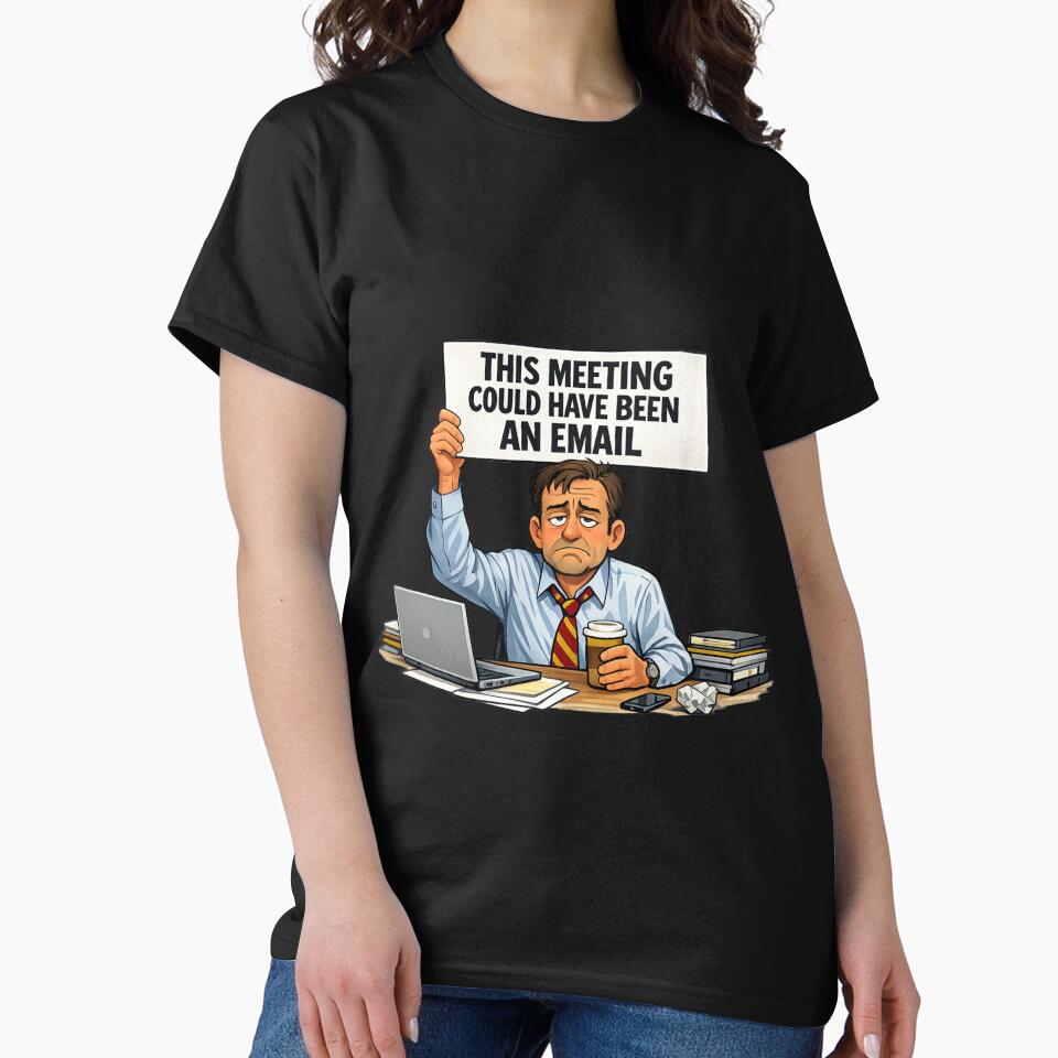 This Meeting Could Have Been an Email Shirt – Funny Office Worker Gift by GaliciaCity Unisex T-shirt, Sweatshirt, Hoodie, Long Sleeve Tee