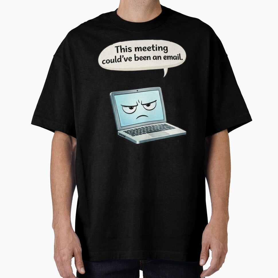 This Meeting Could've Been an Email Funny Work Humor by Dianefromamsterdam Unisex T-shirt, Sweatshirt, Hoodie, Long Sleeve Tee