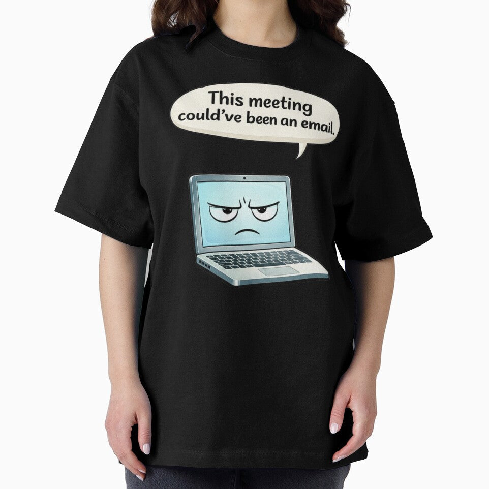 This Meeting Could've Been an Email Funny Work Humor by Dianefromamsterdam Unisex T-shirt, Sweatshirt, Hoodie, Long Sleeve Tee