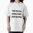 This meeting should have been an email corporate world jokes Office Employee by MissRodra Unisex T-shirt, Sweatshirt, Hoodie, Long Sleeve Tee